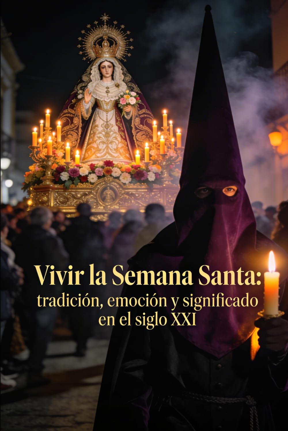 Vivir la Semana Santa: tradición, emoción y significado en el siglo XXI