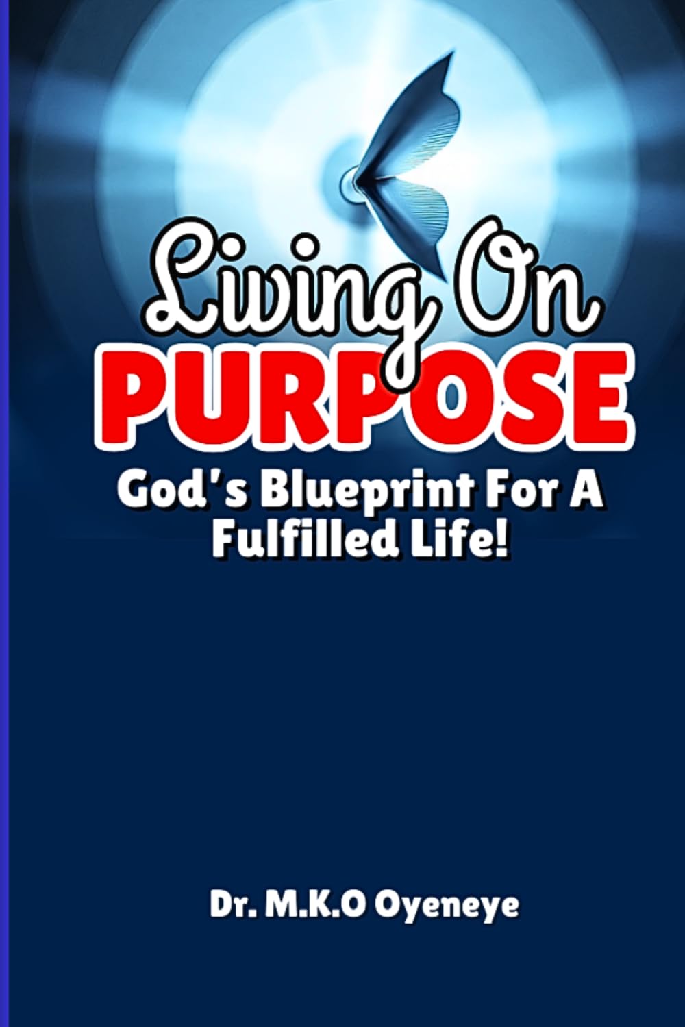 LIVING ON PURPOSE: God's Blueprint for a Fulfilled Life
