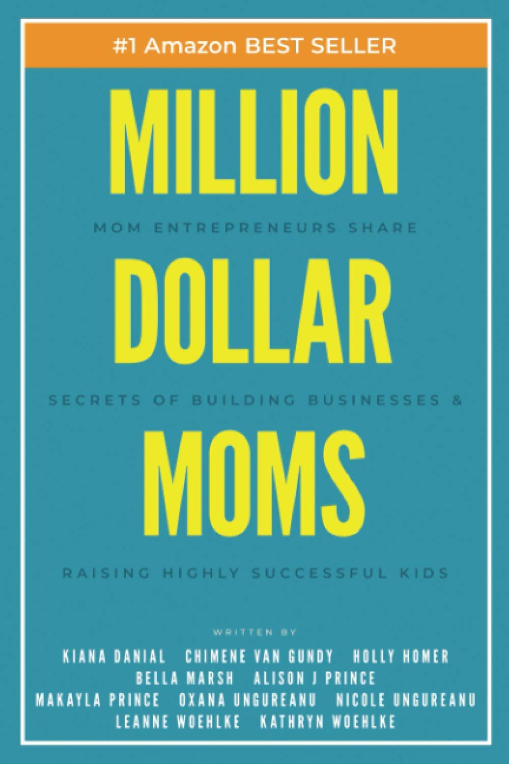 Million Dollar Moms: Mom Entrepreneurs Share Secrets of Building Businesses & Raising Highly Successful Kids (Million Dollar Story)