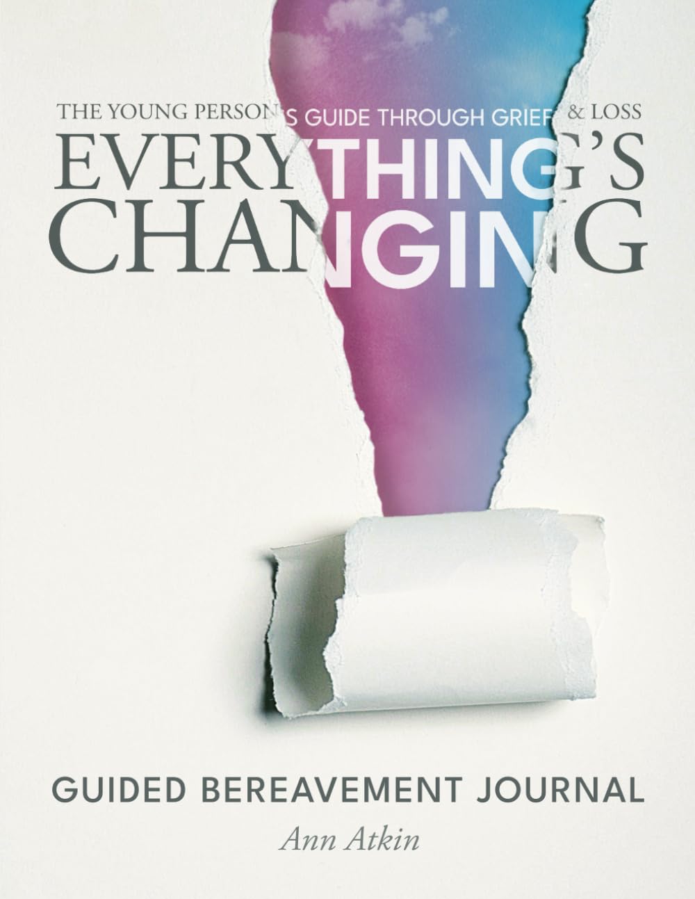 Everything's Changing: The Young Person's Guide Through Grief And Loss