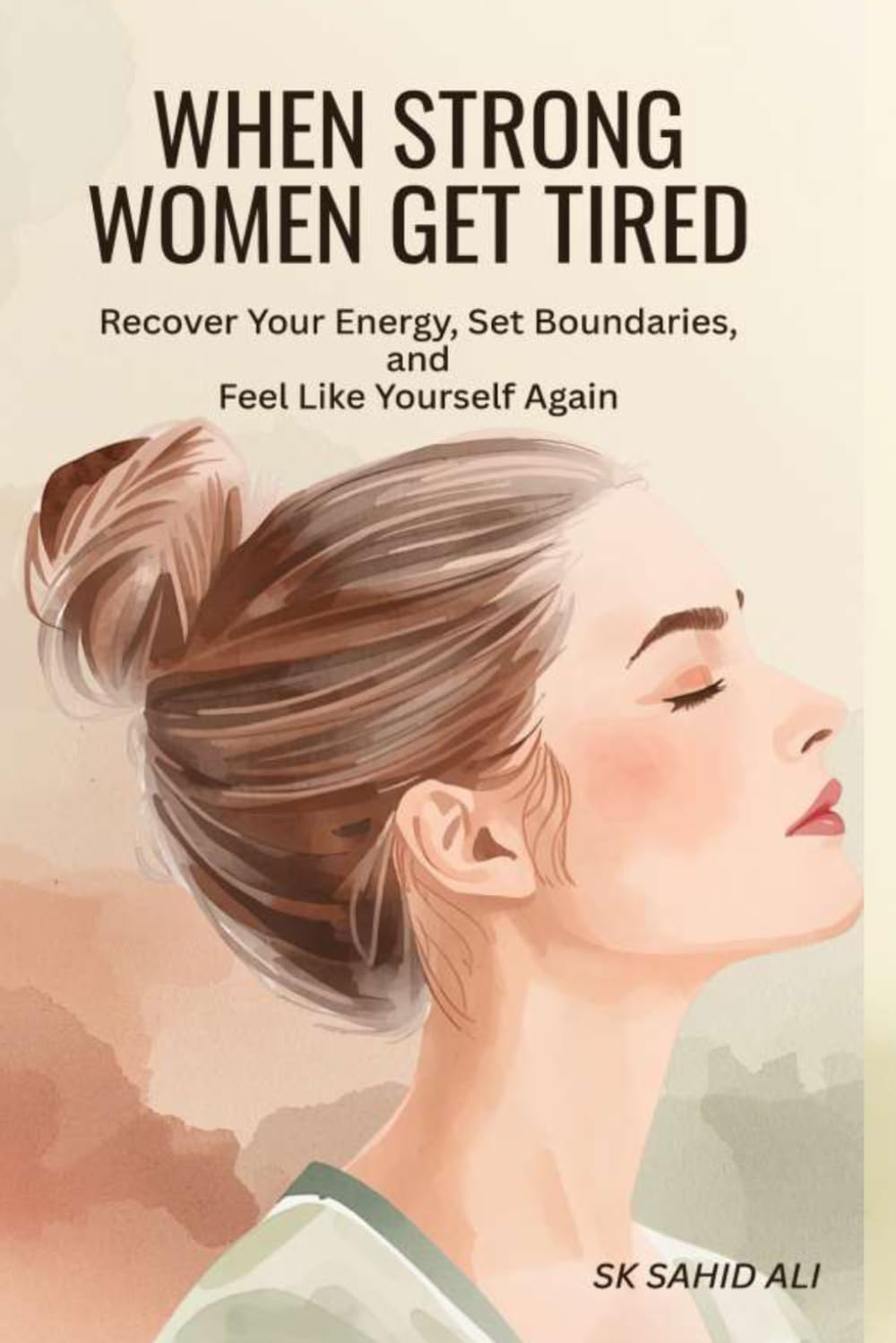 When Strong Women Get Tired: Recover Your Energy, Set Boundaries, and Feel Like Yourself Again
