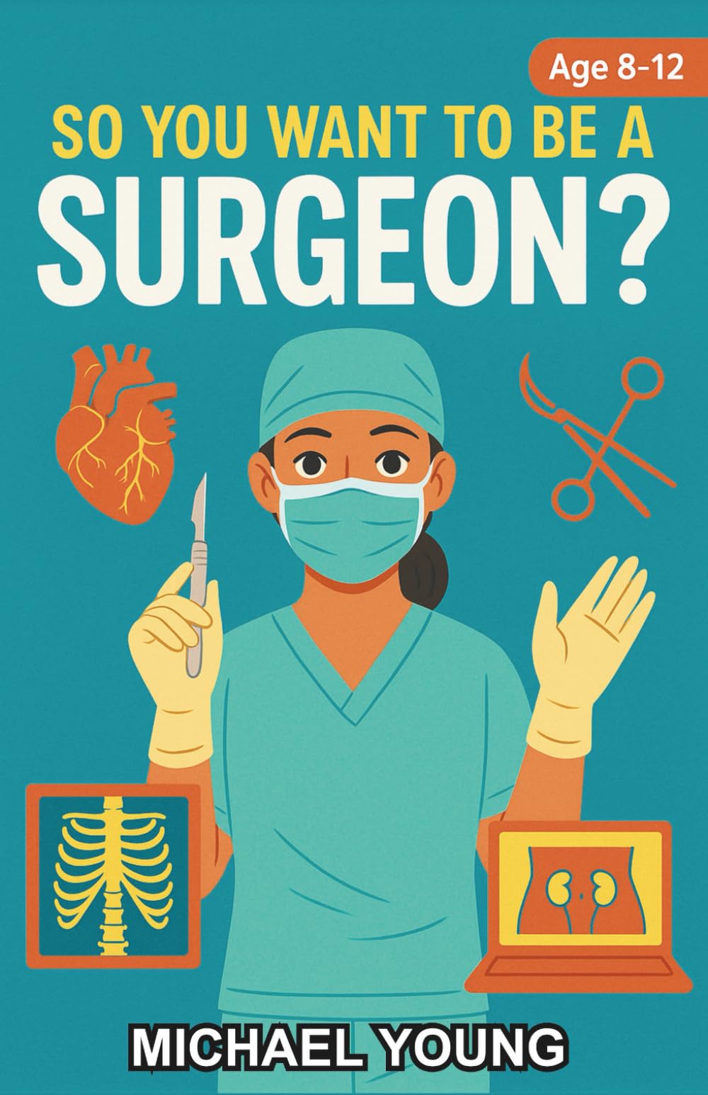So You Want to be a Surgeon?: A Chapter Book for Kids Aged 8–12 Who Dream of Becoming Surgeons