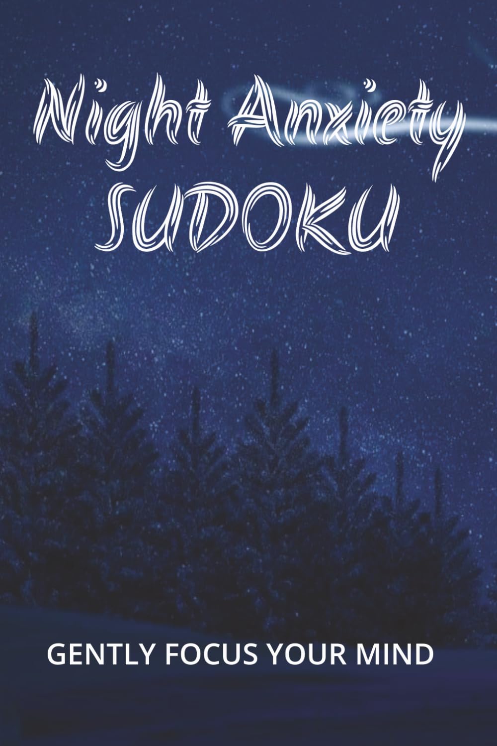 Night Anxiety Sudoku Puzzle Books: Sudoku Puzzles for Night Anxiety | Quiet your thoughts & welcome peaceful rest | 6x9 Inches, 110 Pages | 50+ Puzzles | Solutions Included.