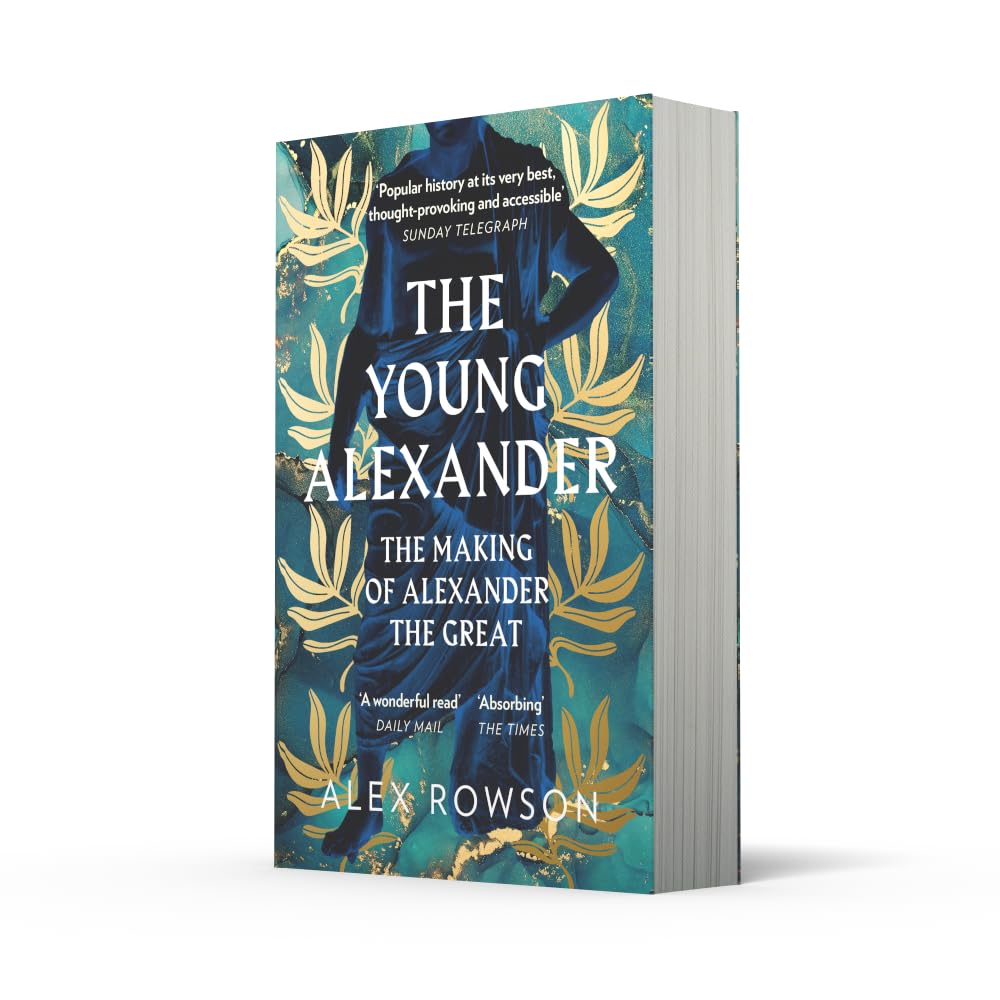 The Young Alexander: The Making of Alexander the Great. A Fascinating Biography