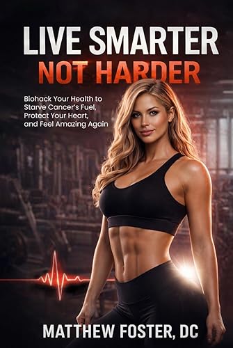 LIVE SMARTER NOT HARDER: Biohack Your Health to Starve Cancer's