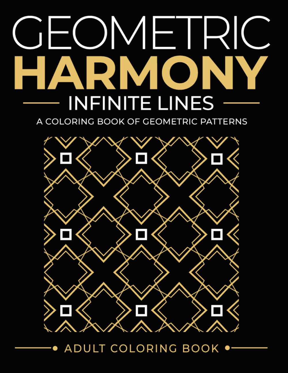 Geometric Harmony: Infinite Lines: Creative Geometric Designs to Color (Geometric Patterns and Shapes)