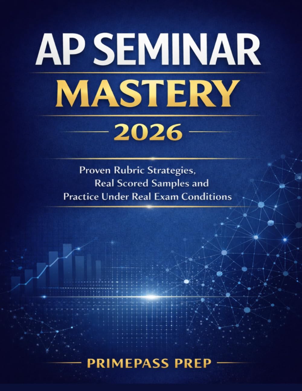 AP SEMINAR MASTERY 2026: Proven Rubric Strategies, Real Scored Samples and Practice Under Real Exam Conditions