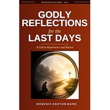 Godly Reflections for the Last Days A Call to Repentance and Return Reflections for the Journey