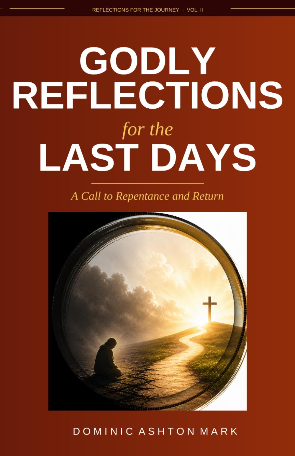 Godly Reflections for the Last Days: A Call to Repentance and Return (Reflections for the Journey)