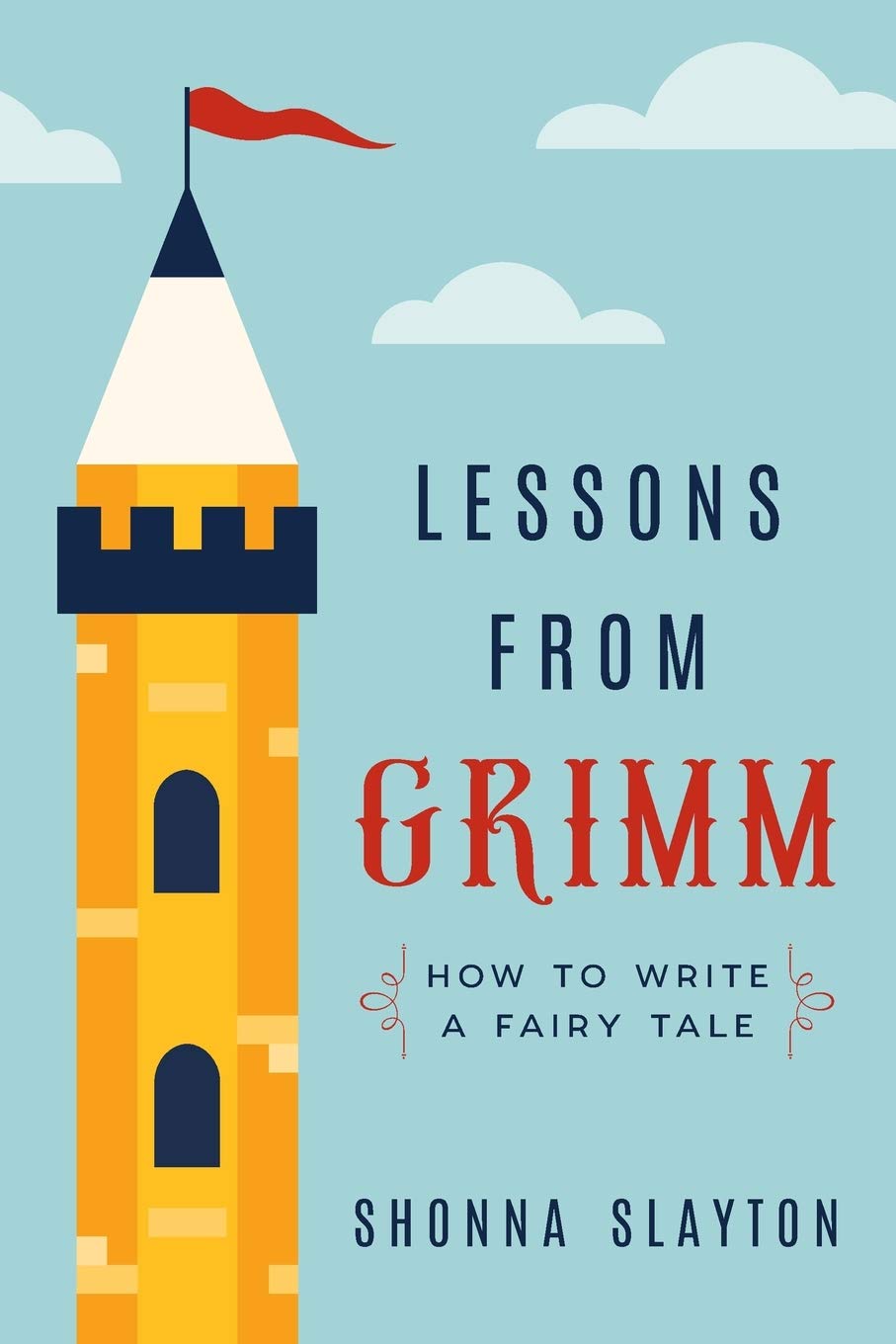 Lessons from Grimm: How to Write a Fairy Tale (Lessons From Grimm Series)