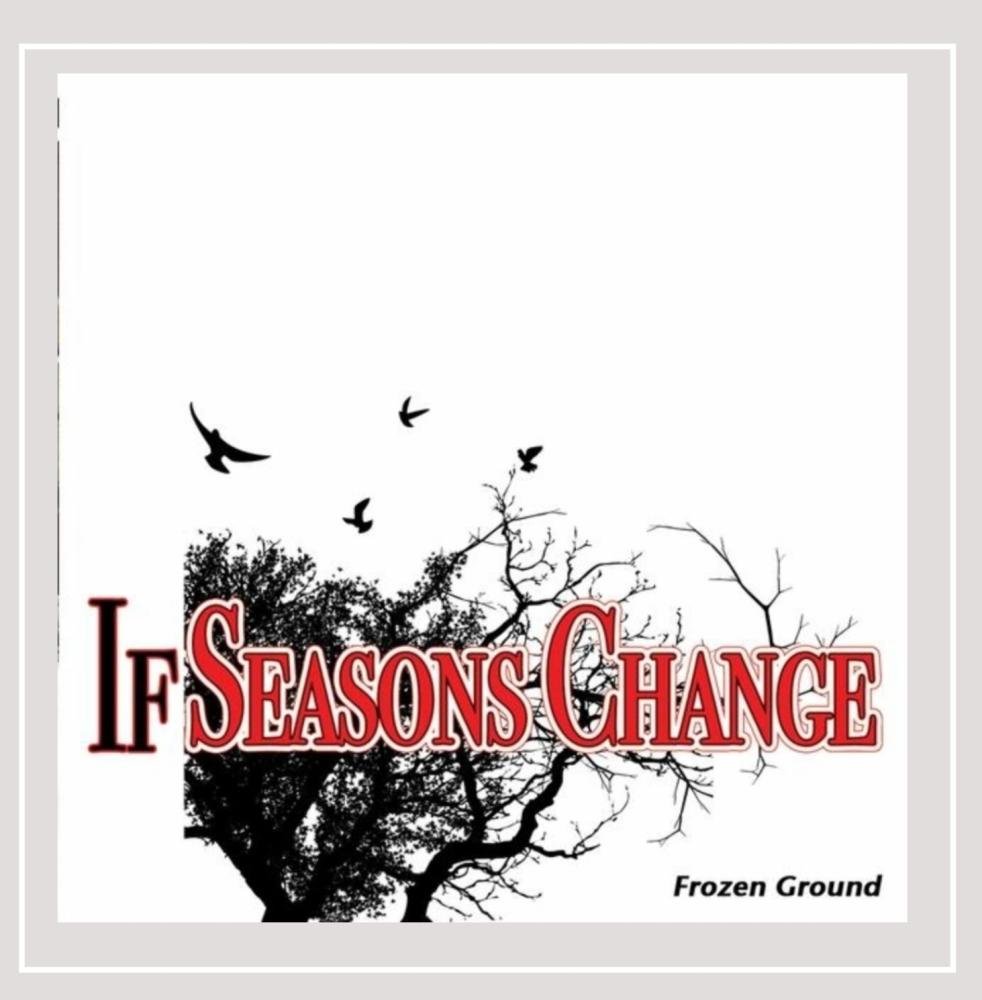 If Seasons Change Frozen Ground Music