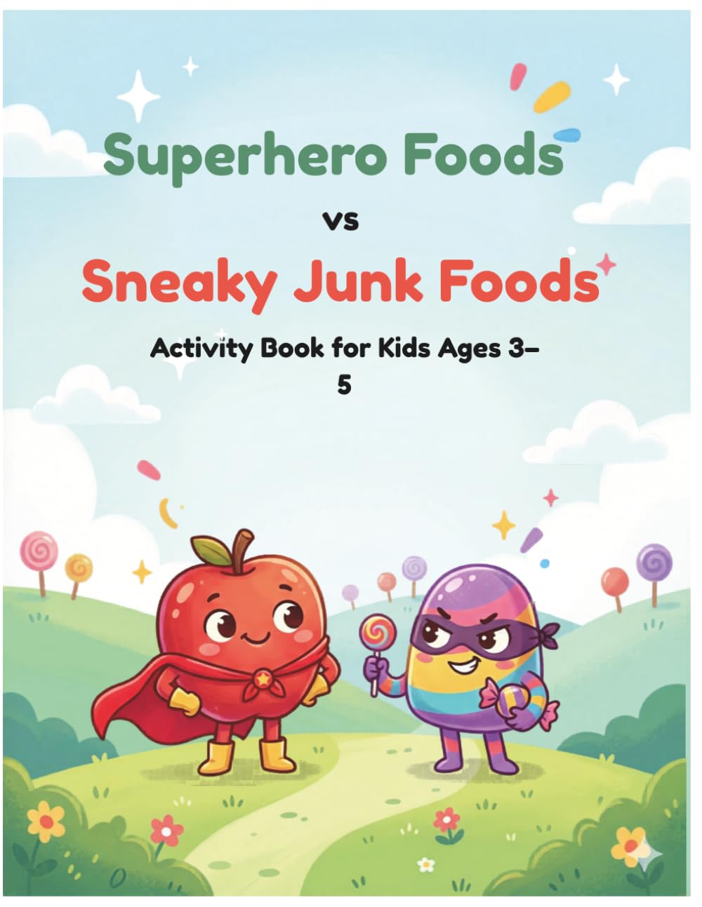 Superhero Foods vs Sneaky Junk Foods: Healthy vs Junk Food Activity Book for Kids Ages 3–5 (Food Superhero Series)