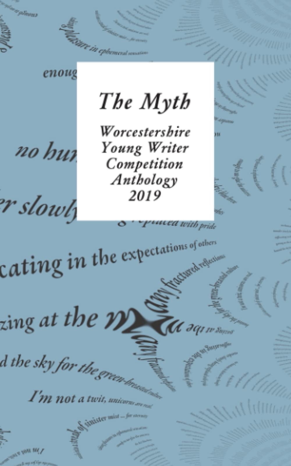 The Myth: Worcestershire Literary Festival Young Writer Anthology 2019: Worcestershire Young Writer Competition Anthology 2019