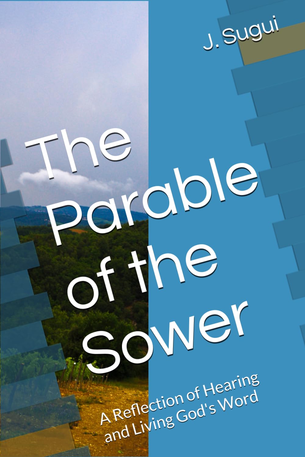The Parable of the Sower: A Reflection of Hearing and Living God's Word (Bible Parable eBook Series)