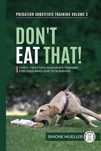 Don't Eat That: Force-Free Food Avoidance Training for Dogs who Love to Scavenge (Predation Substitute Training)