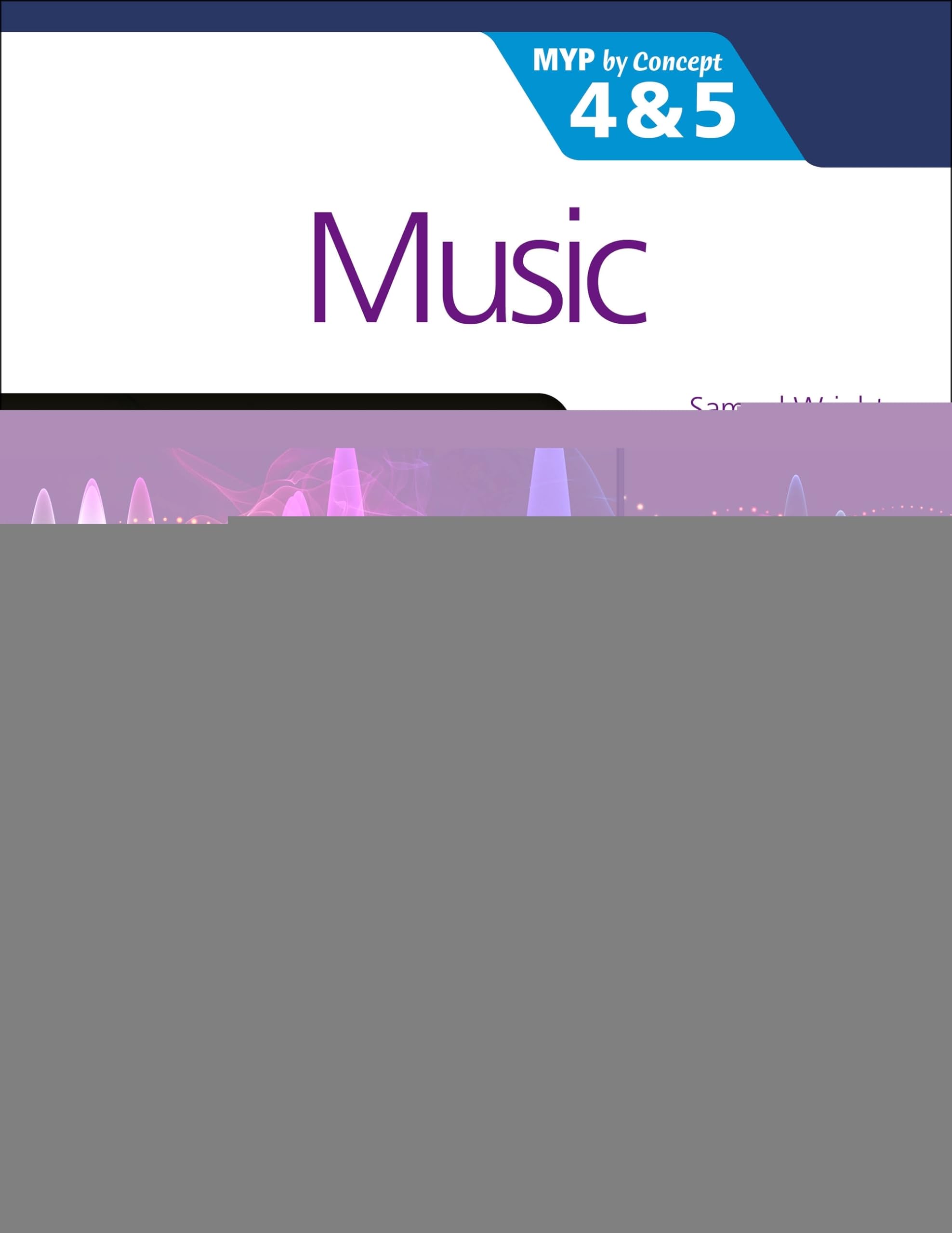 Music for the IB MYP 4&5: MYP by Concept by Samuel Wright (Paperback Book)