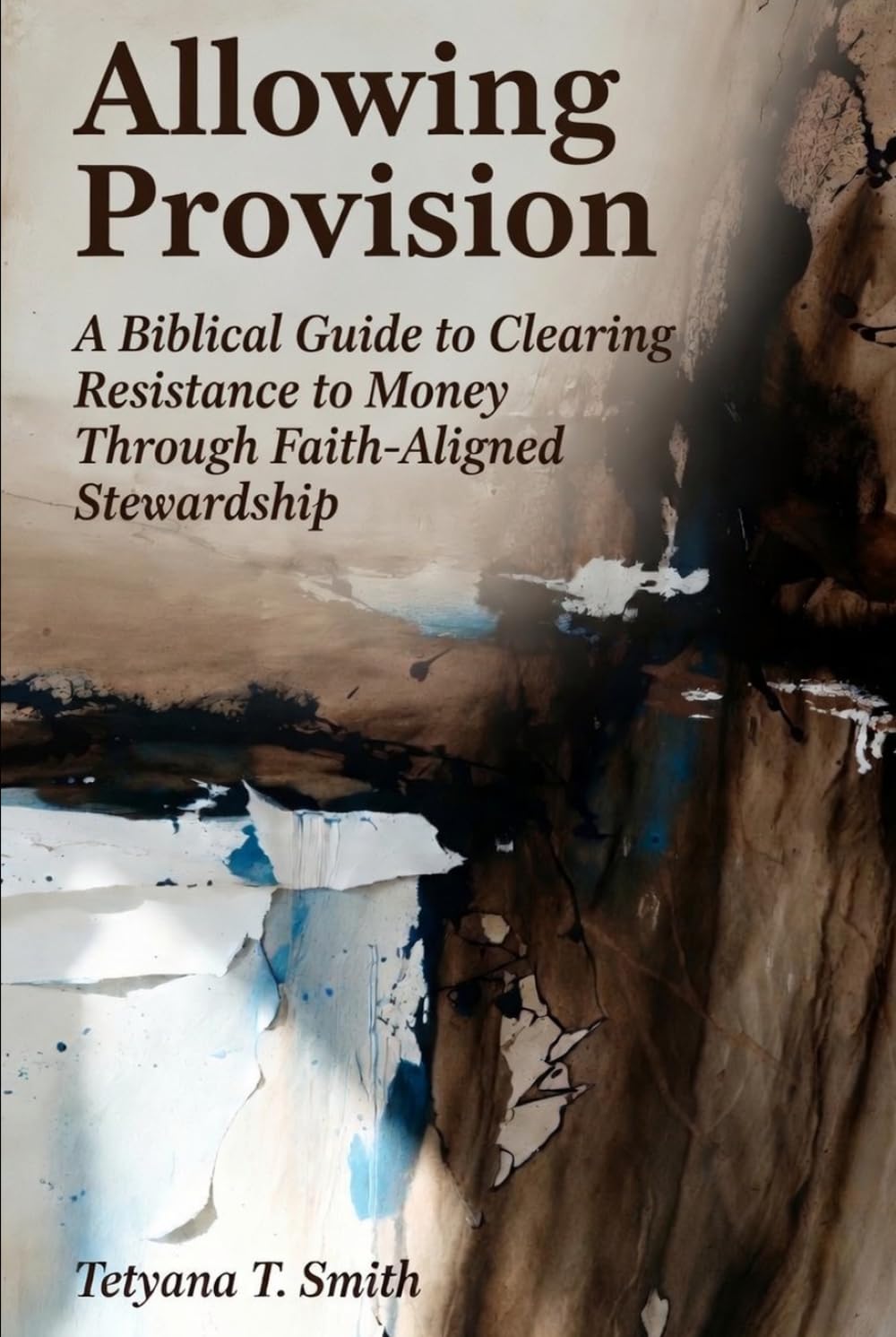 Allowing Provision: A Biblical Guide to Clearing Resistance to Money Through Faith-Aligned Stewardship