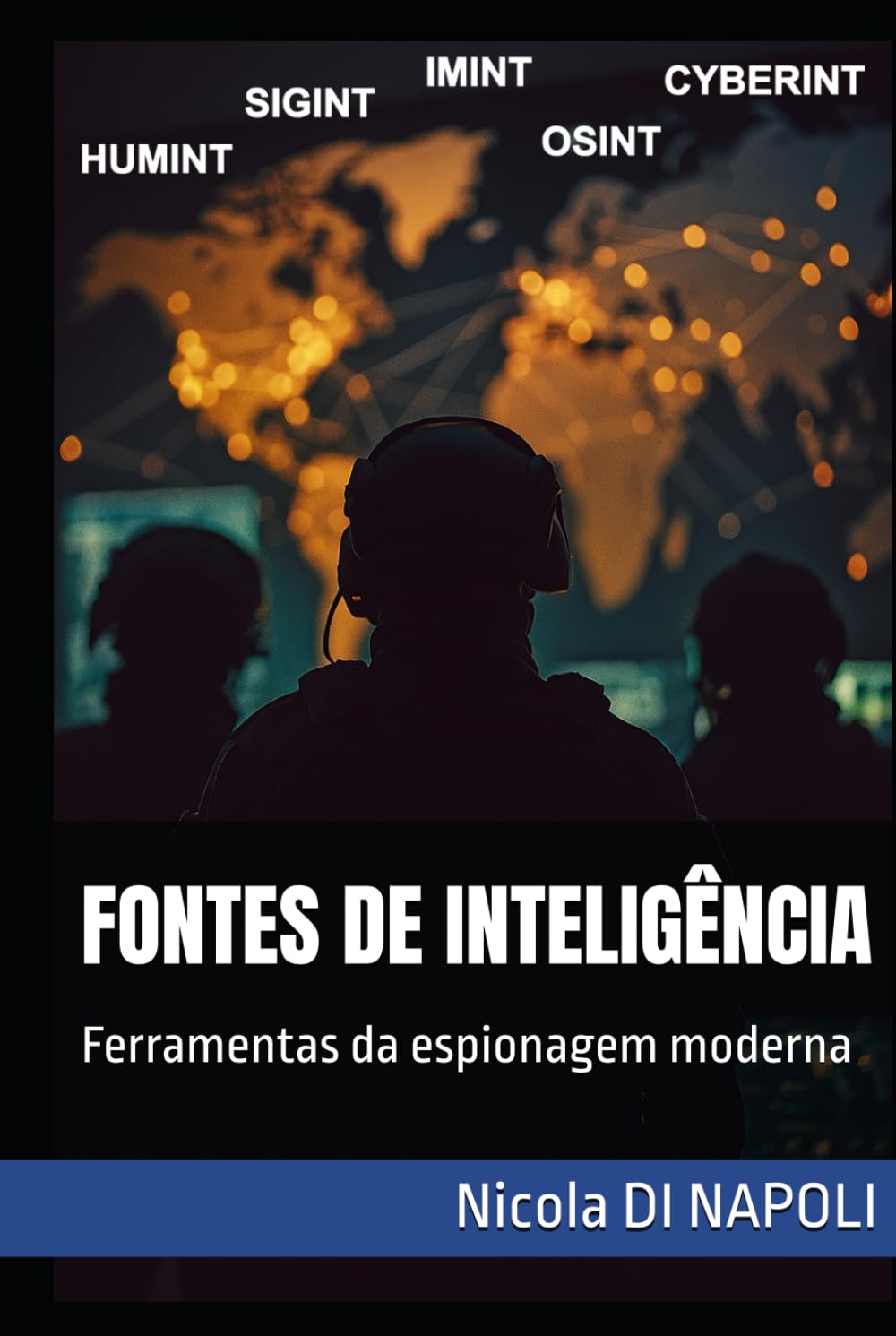 FONTES DE INTELIGÊNCIA: Ferramentas da espionagem moderna (Manuais de Inteligência e Contrainteligência)