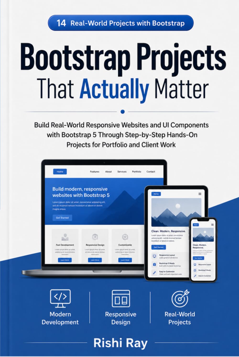 Bootstrap Projects That Actually Matter: Build Real-World Responsive Websites and UI Components with Bootstrap 5 Through Step-by-Step Hands-On ... Client Work (Real-World Web Projects Series)