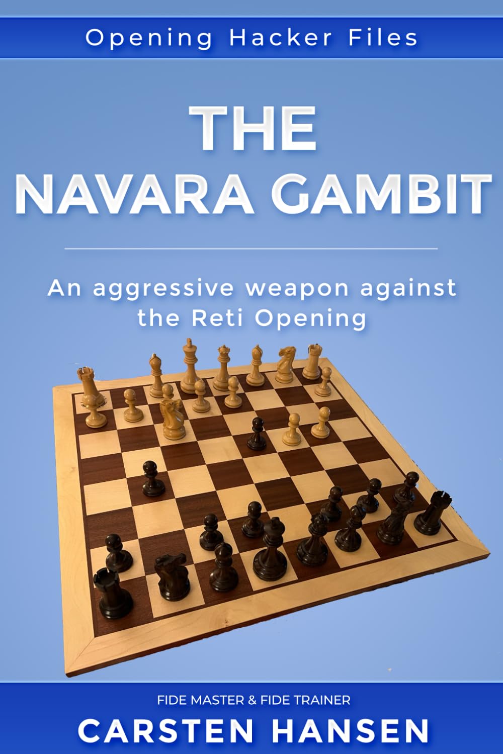 The Navara Gambit - An Aggressive Weapon against the Reti Opening: featuring a complete repertoire for Black against the Reti. (Opening Hacker Files)