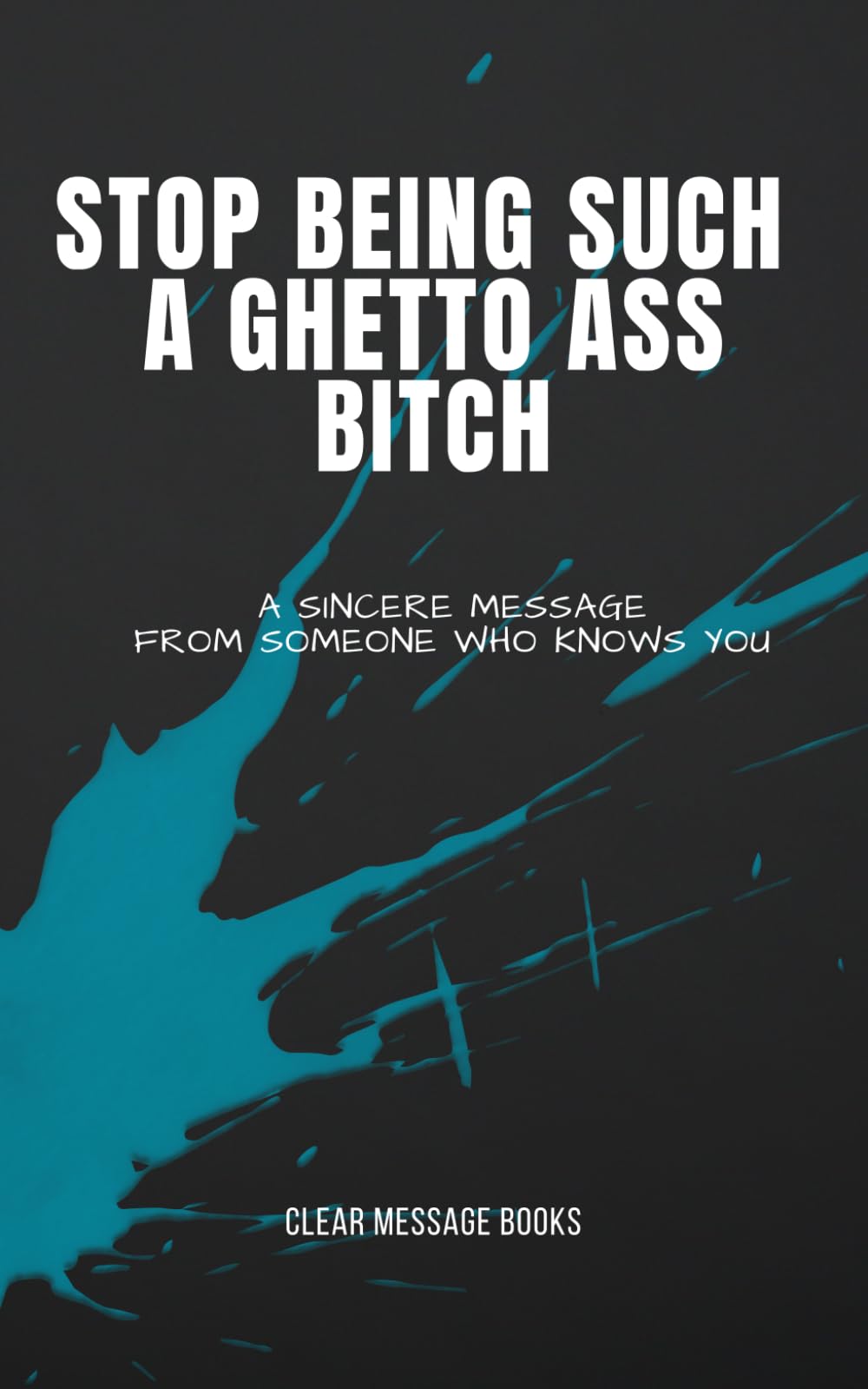 STOP BEING SUCH A GHETTO ASS BITCH: A Sincere Message From Someone Who Knows You