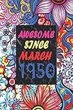 Awesome Since March 1950 Notebook: Birthday Gift for 70 Year Old Party. Anniversary Gift Idea - Lined Notebook / Journal Diary Gift, 120 Pages, 6x9, Soft Cover, Matte Finish For People Born In 1950.