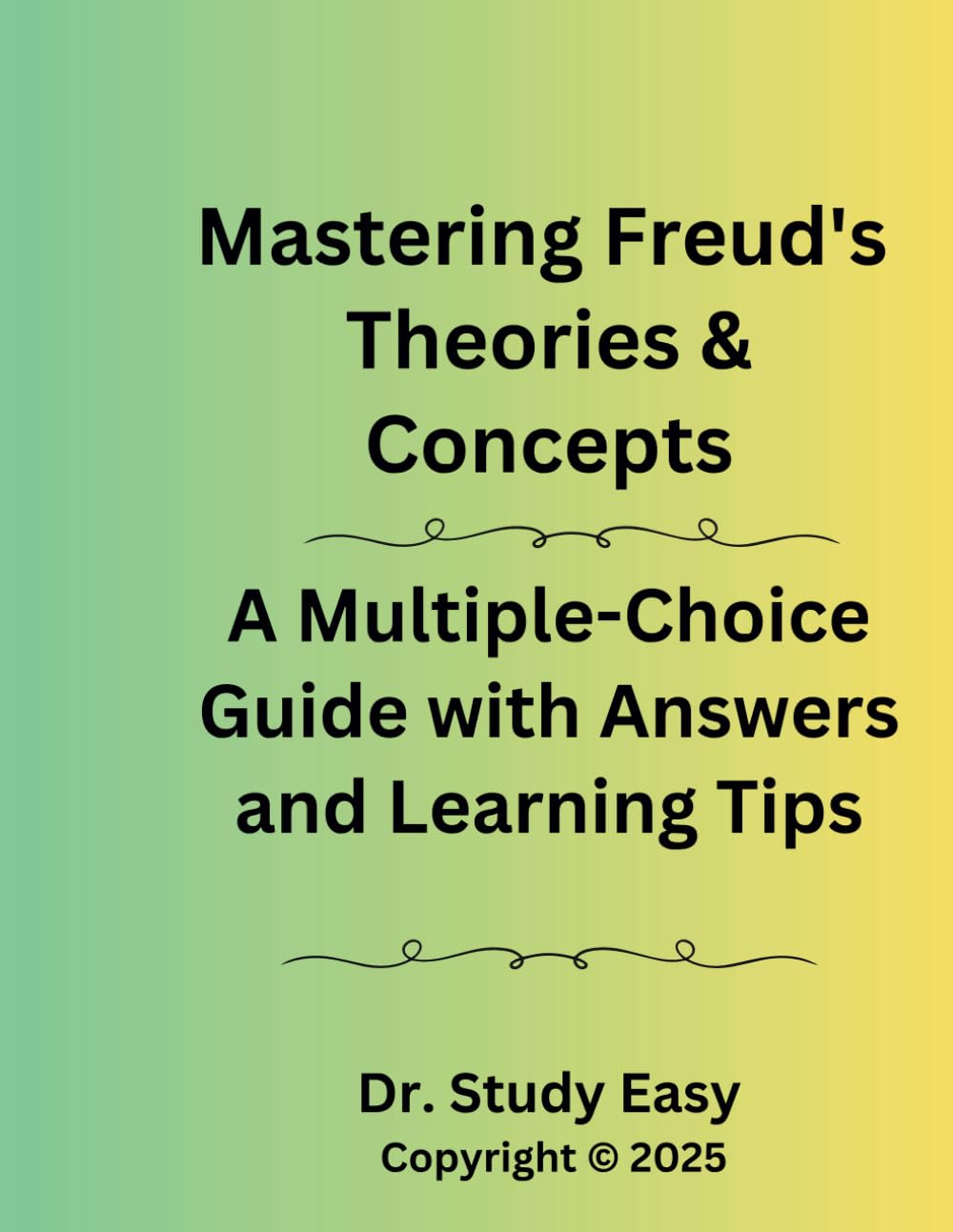 Mastering Freud's Theories & Concepts: A Multiple-Choice Guide with Answers and Learning Tips: A Practical Study Guide and Learning Tool to Freud's ... Answer Key, Learning Tips, and more.