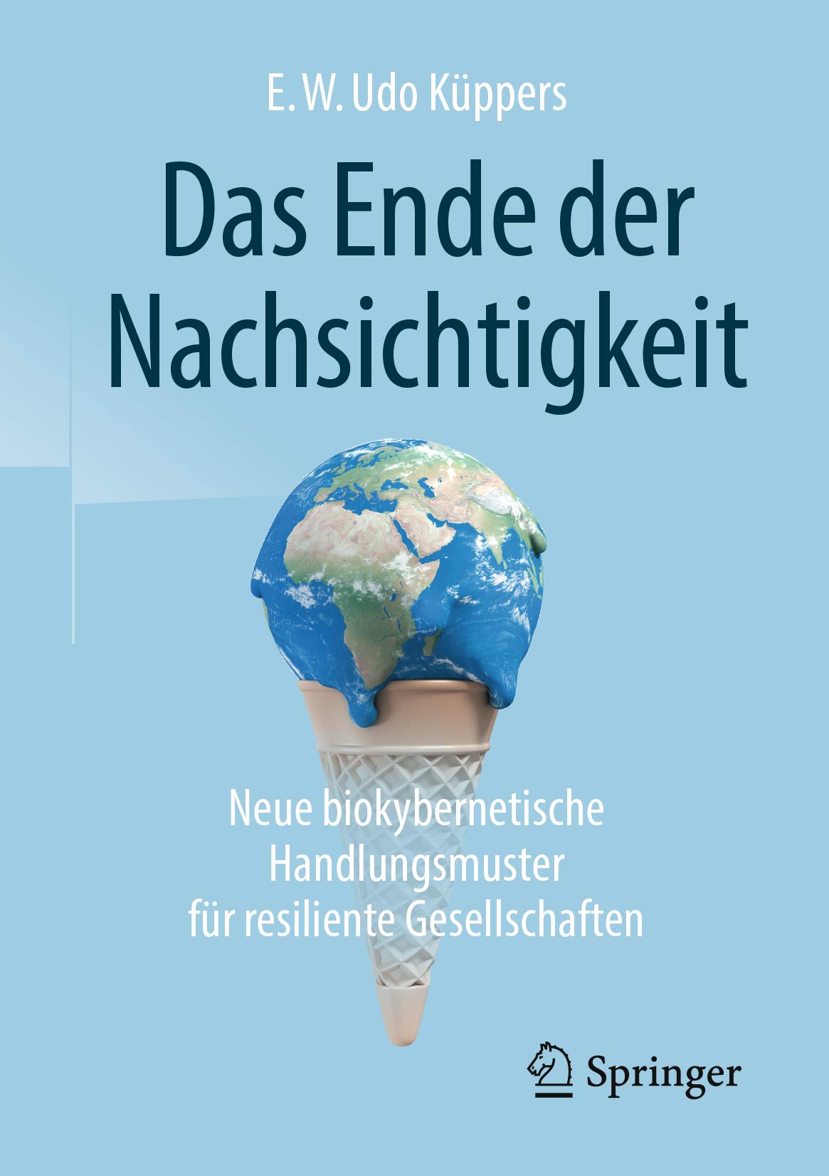 Das Ende der Nachsichtigkeit: Neue biokybernetische Handlungsmuster für resiliente Gesellschaften (German Edition)