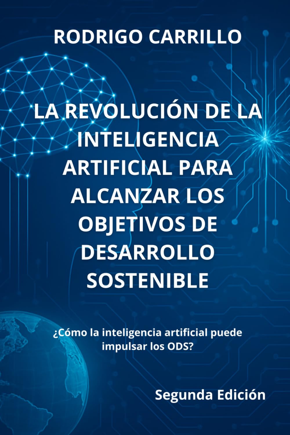 La Revolución de la Inteligencia Artificial para alcanzar los Objetivos de Desarrollo Sostenible: ¿Cómo la inteligencia artificial puede impulsar los ODS?