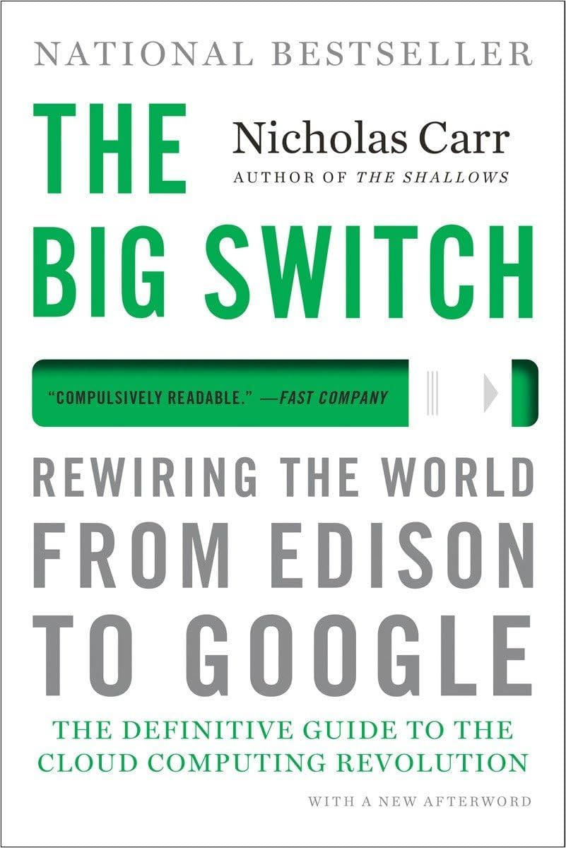 The Big Switch: Rewiring the World, from Edison to Google Reprint Edition