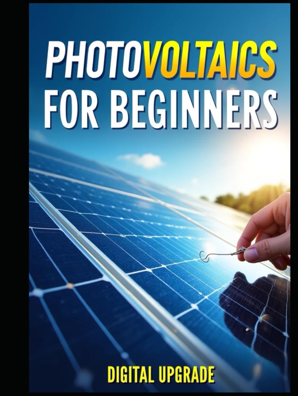 Photovoltaics for beginners book: A Beginner's Guide to Understanding and Harnessing Solar Energy