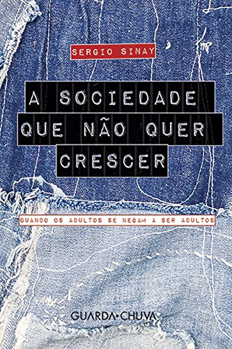 A sociedade que não quer crescer: Quando os adultos se negam a ser adultos