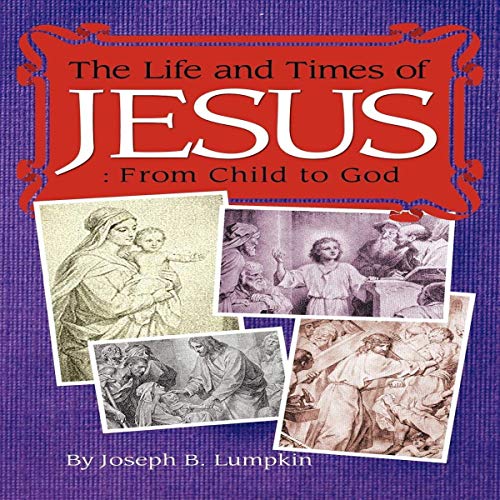 The Life and Times of Jesus by Joseph B. Lumpkin episode artwork