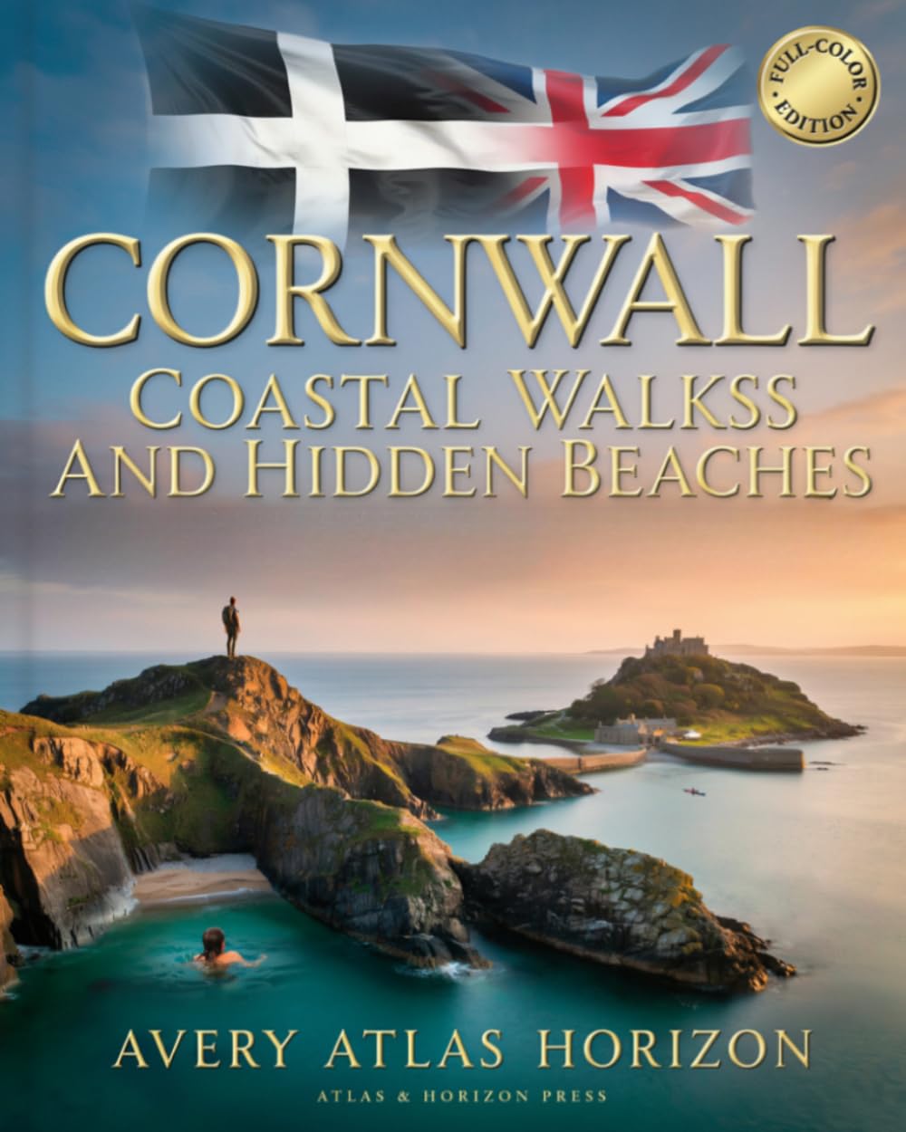 CORNWALL COASTAL WALKS AND HIDDEN BEACHES: SECRET SEA CLIFFS, WILD SWIMMING COVES, SCENIC HIKING TRAILS AND WEEKEND ESCAPES ACROSS CORNWALL