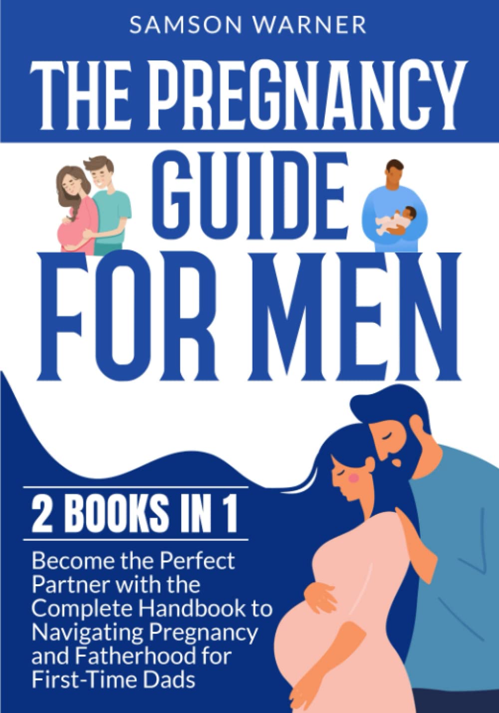 The Pregnancy Guide For Men: 2 Books in 1 - Become the Perfect Partner ...