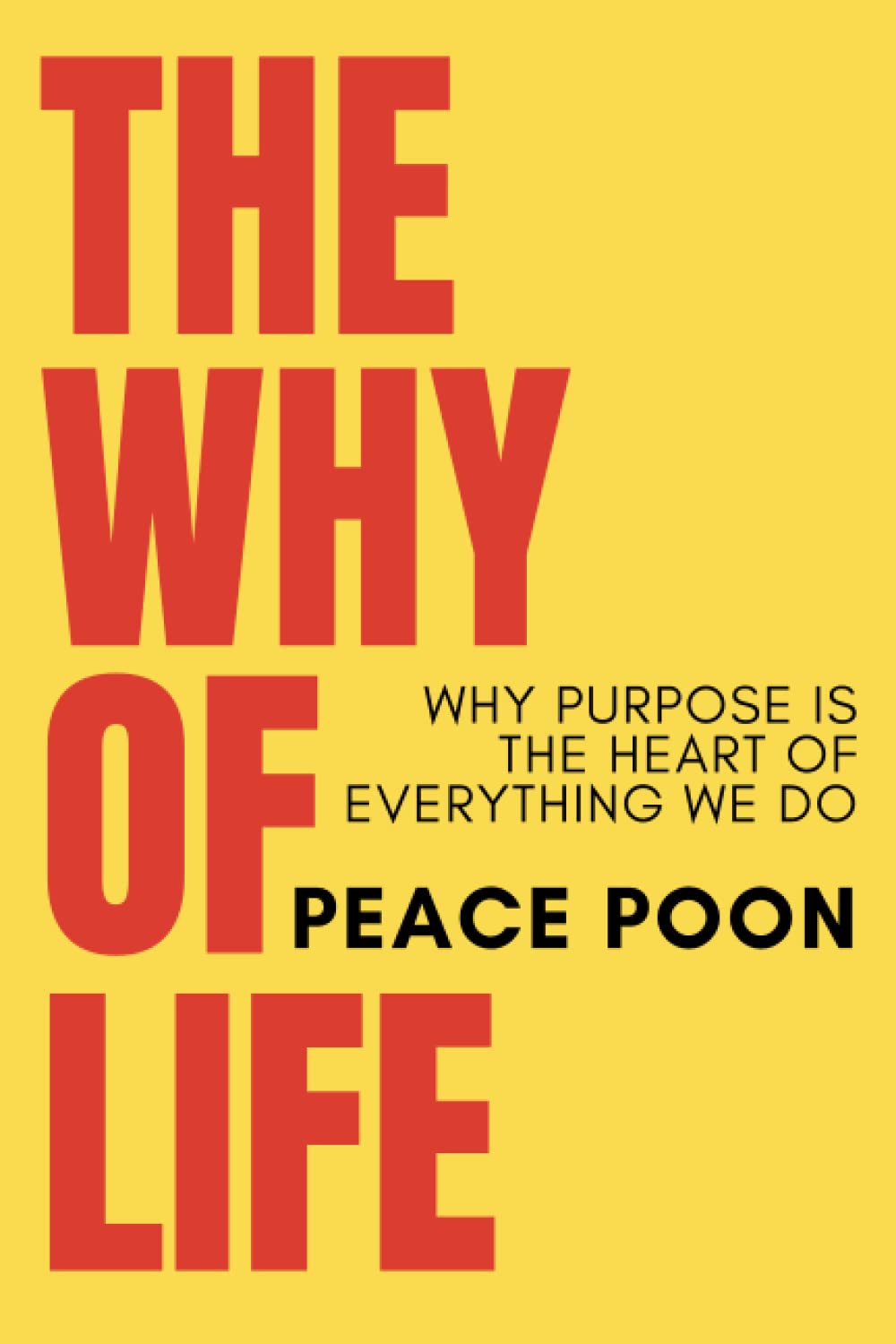 The Why Of Life: Why Purpose Is The Heart Of Everything We Do