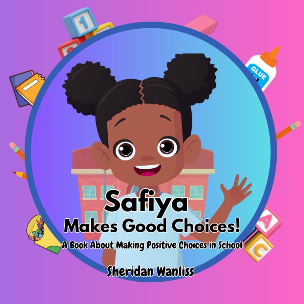 Safiya Makes Good Choices: A Book About Making Positive Choices in School (Safiya Stories)
