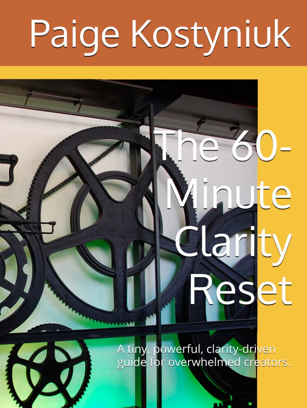 The 60- Minute Clarity Reset: A tiny, powerful, clarity-driven guide for overwhelmed creators. (60 Minute Reset Workbook)