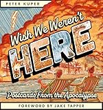 Wish We Weren't Here: Postcards From the Apocalypse