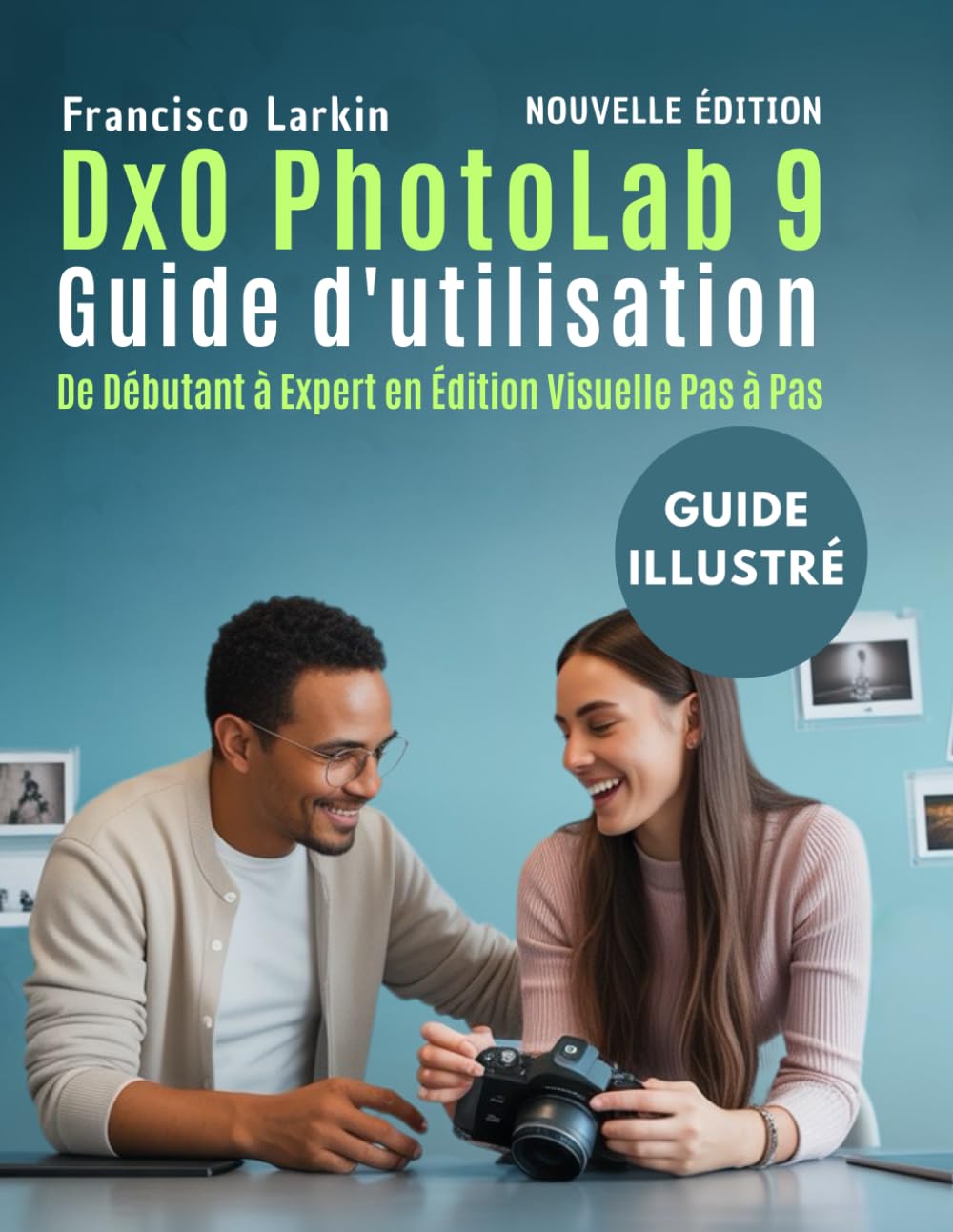 DxO PhotoLab 9 Guide d'utilisation: De Débutant à Expert en Édition Visuelle Pas à Pas
