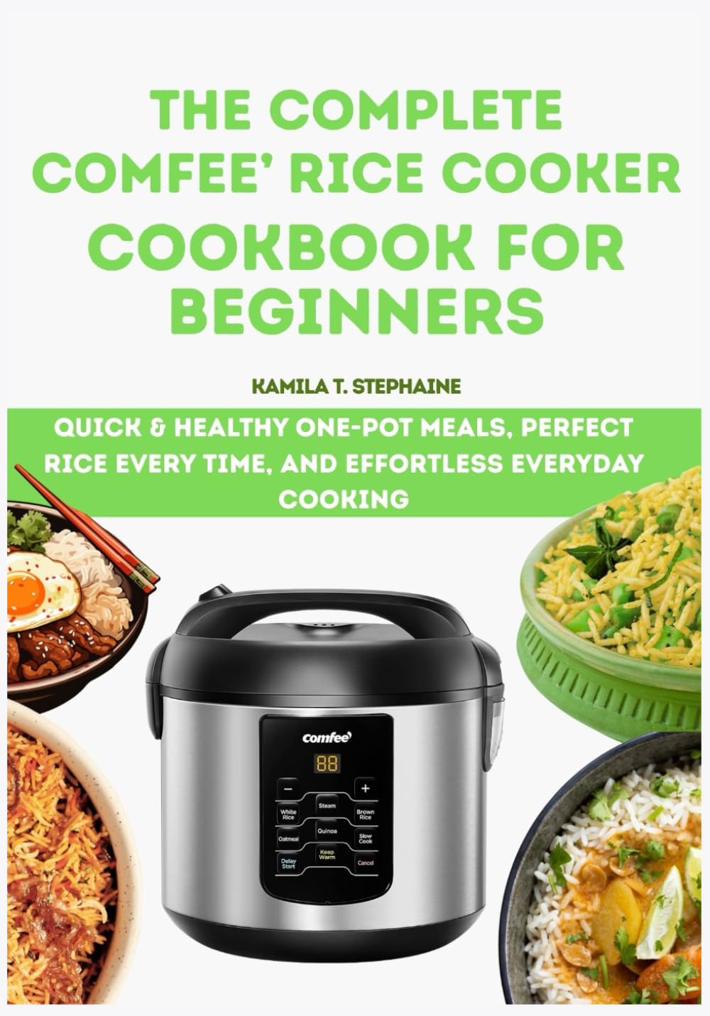 THE COMPLETE COMFEE’ RICE COOKER COOKBOOK FOR BEGINNERS: Quick & Healthy One-Pot Meals, Perfect Rice Every Time, and Effortless Everyday Cooking