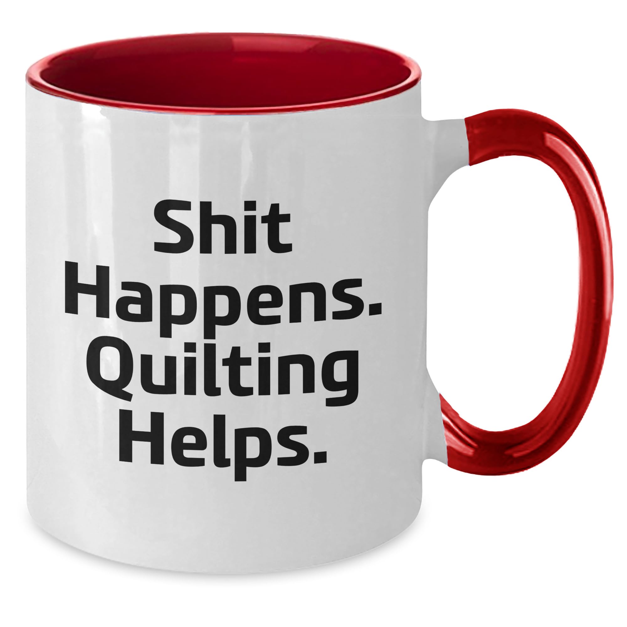 Quilting Lovers Will Adore this Comical Shit Happens. Gift from Quilting Friends for Quilting Enthusiasts, Two Tone Coffee Mug, Valentine's Unique Gifts
