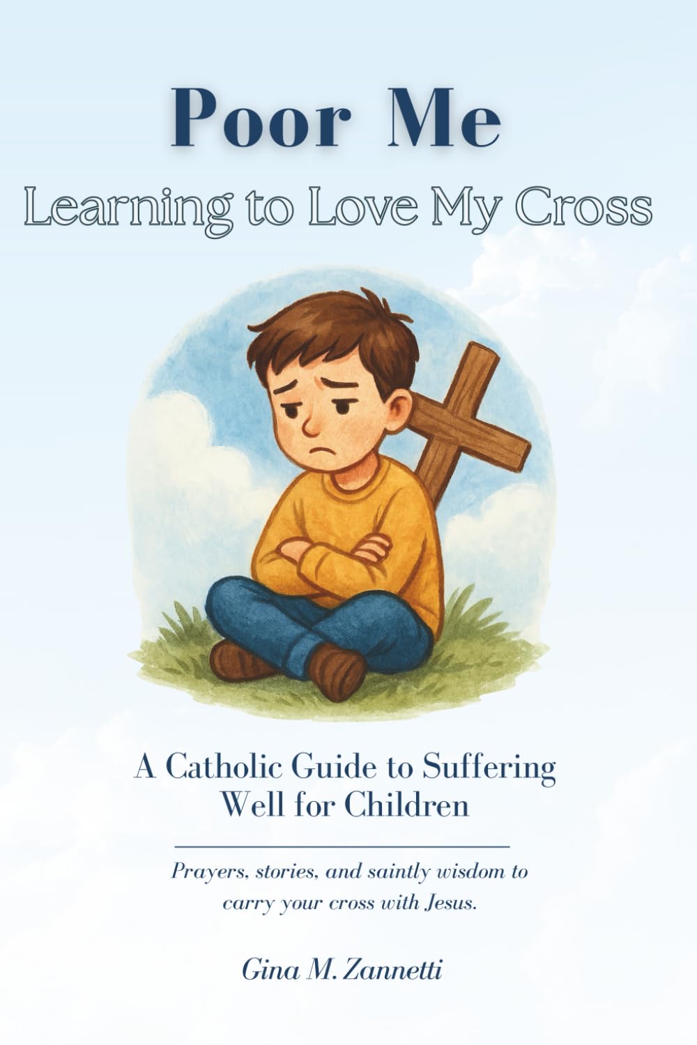 Poor Me: Learning to Love My Cross (6x9, Black and White Edition): A Catholic Guide to Suffering Well for Children