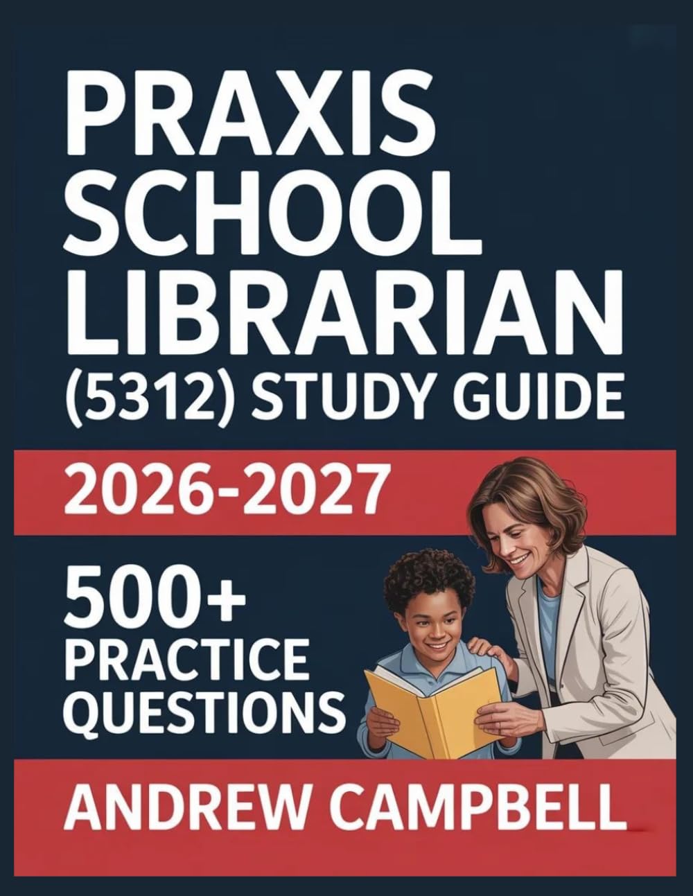 Praxis School Librarian (5312) Study Guide 2026-2027: Essential Content Coverage, Practice Question Bank, Answer Keys, and In-Depth Explanations