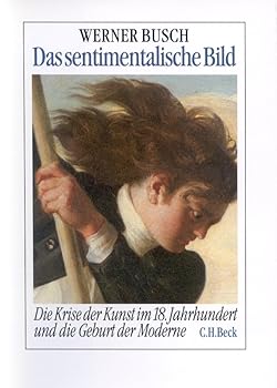 Hardcover Das sentimentalische Bild: Die Krise der Kunst im 18. Jahrhundert und die Geburt der Moderne (German Edition) [German] Book