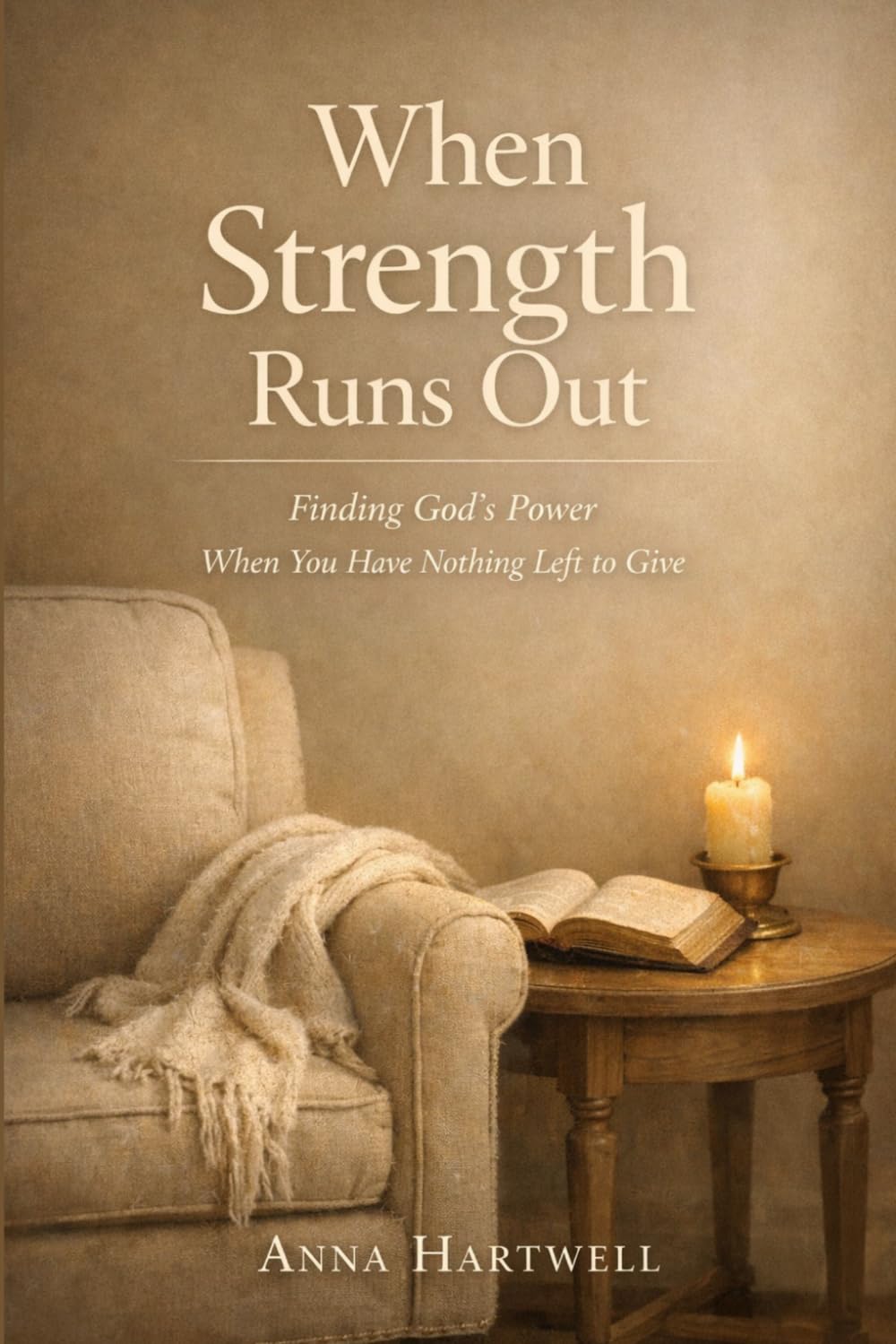 When Strength Runs Out: Finding God’s Power When You Have Nothing Left to Give