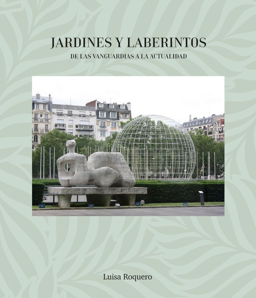 Jardines y Laberintos. De las vanguardias a la actualidad (El Jardín y el Laberinto a través de la Historia)