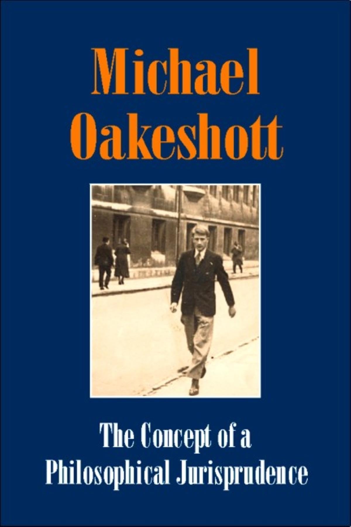 The Concept of a Philosophical Jurisprudence: Essays and Reviews, 1926-51: 03 (Michael Oakeshott Selected Writings)