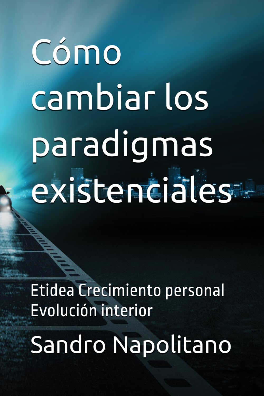 Cómo cambiar los paradigmas existenciales: Etidea Crecimiento personal Evolución interior: 2 (Etidea: Herramientas conceptuales para crear mapas y ... los puntos de referencia conocidos no bastan)