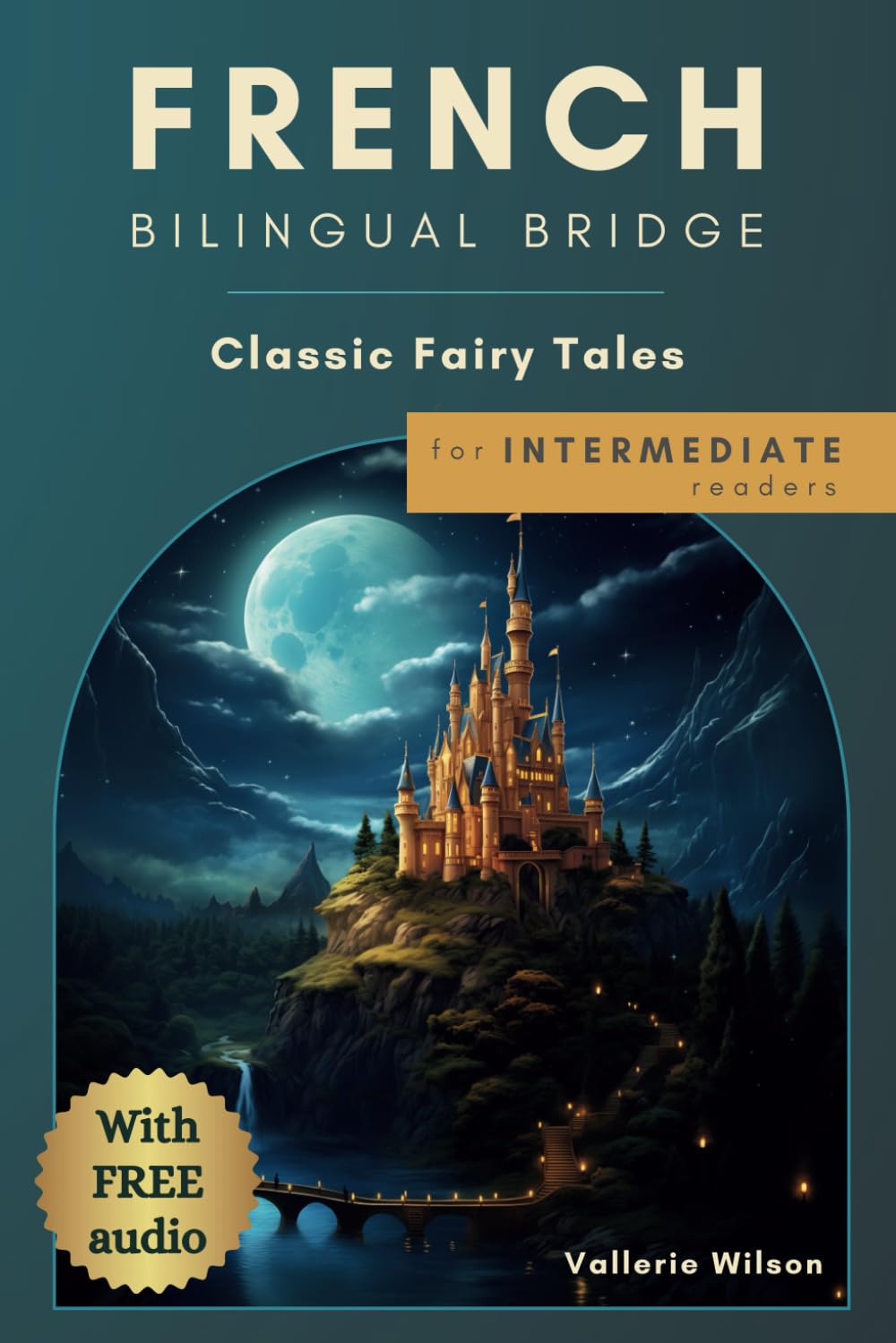 French Bilingual Bridge: Classic Fairy Tales for Intermediate Readers (French Bilingual Bridge: dual-language books for adult language learners)
